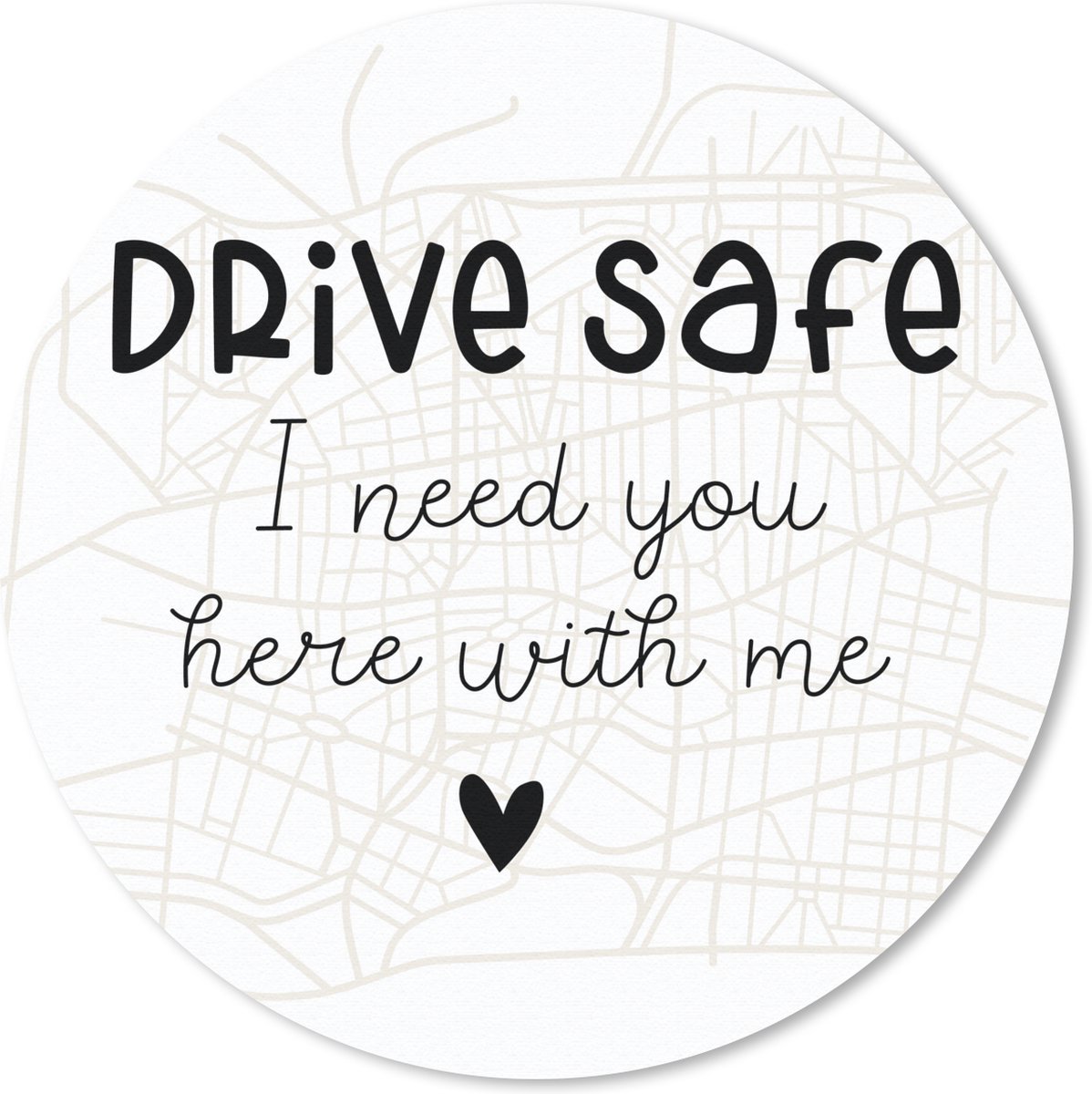 Muismat rond 20x20 cm - Mousepad Spreuken - Drive safe I need you here with me - Auto - Quotes - Ronde muismatten