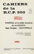 Cahiers de la RCP 500 - Rabinal et la vallée moyenne du Rio Chixoy. Vol. 3