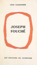 Joseph Fouché, du révolutionnaire au ministre de la Police
