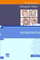 The Clinics: Orthopedics Volume 51-1 - Reconstruction, An Issue of Orthopedic Clinics E-Book