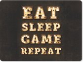 Gaming Muismat - Mousepad - 23x19 cm - Gaming - Games - Quotes - Spreuken - Eat sleep game repeat - Geschikt voor Gaming Muis en Gaming PC set - Game kamer accesiores