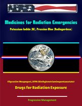 Medicines for Radiation Emergencies: Potassium Iodide (KI), Prussian Blue (Radiogardase), Filgrastim (Neupogen), DTPA (Diethylenetriaminepentaacetate) - Drugs for Radiation Exposure
