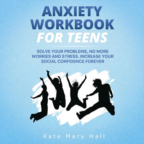 Anxiety Workbook for Teens: Solve Your Problems, no More Wor ... - cover
