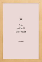 JUNIQE - Poster in houten lijst Go with All Your Heart - Confucius