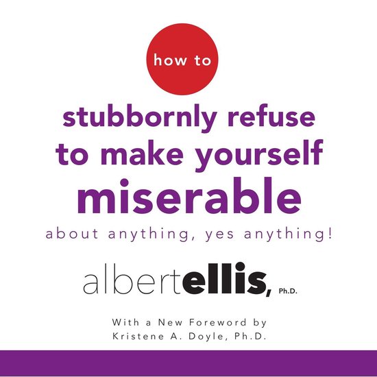 How to Stubbornly Refuse to Make Yourself Miserable About An ... - cover