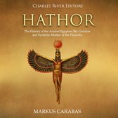 Hathor: The History of the Ancient Egyptian Sky Goddess and Symbolic Mother of the Pharaohs