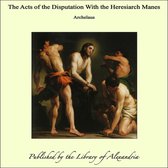 The Acts of the Disputation With the Heresiarch Manes
