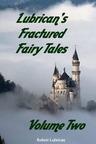 Lubican's Adult Fairy Tales - Lubrican's Fractured Fairy Tales: Volume Two