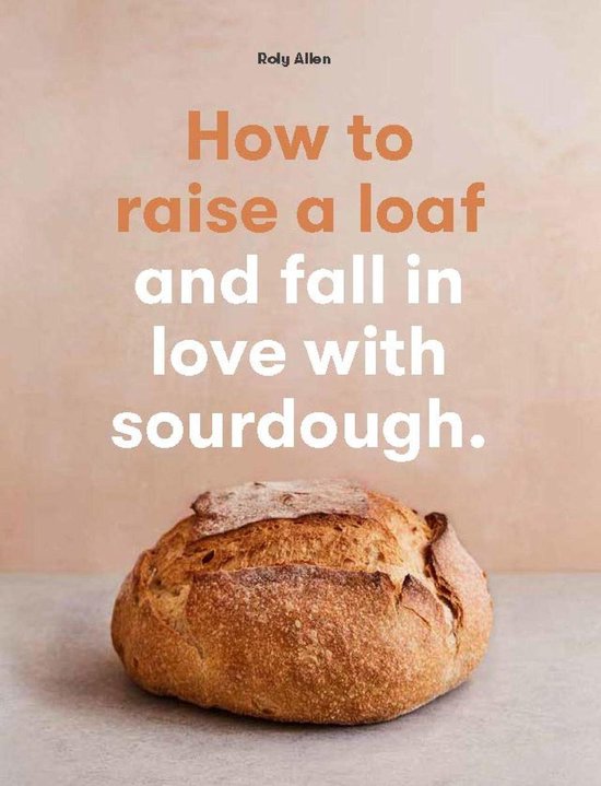 How to raise a loaf and fall in love with sourdough - cover
