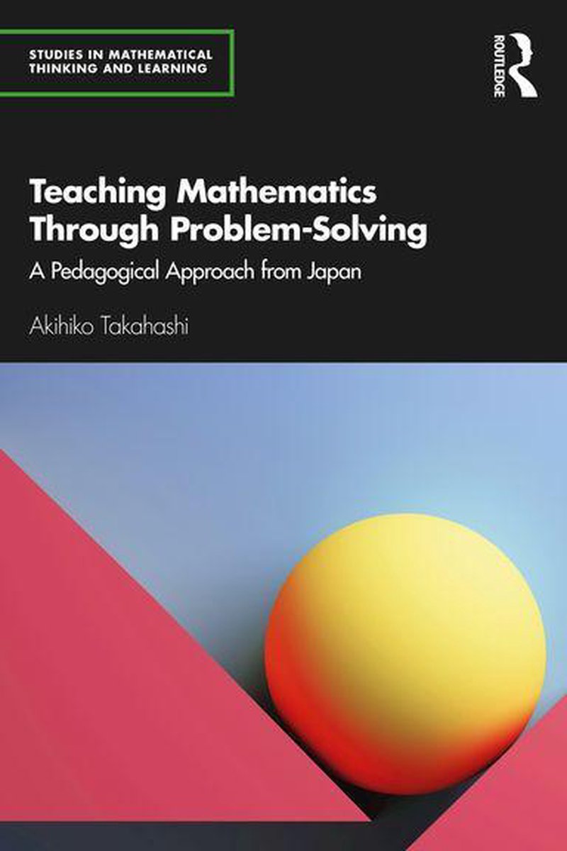 Studies in Mathematical Thinking and Learning Series - Teaching Mathematics Through Problem-Solving - Akihiko Takahashi