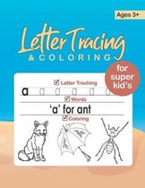 Letter Tracing and Coloring for Super Kid's (Aged 3+): Letter Tracing with Animals Letter Tracing and Coloring Books for Kids Ages 3 And Up