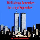 We'll Always Remember~the 11th of September