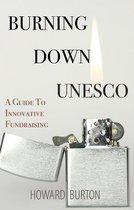 Burning Down UNESCO: A Guide To Innovative Fundraising