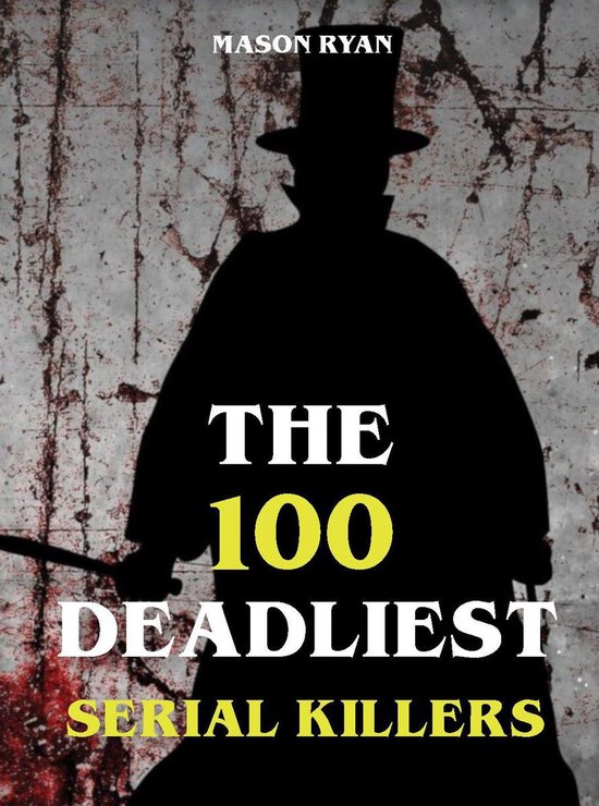 The 100 Deadliest Serial Killers - cover