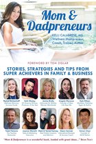 Mom & Dadpreneurs: Stories, Strategies and Tips From Super Achievers in Family & Business