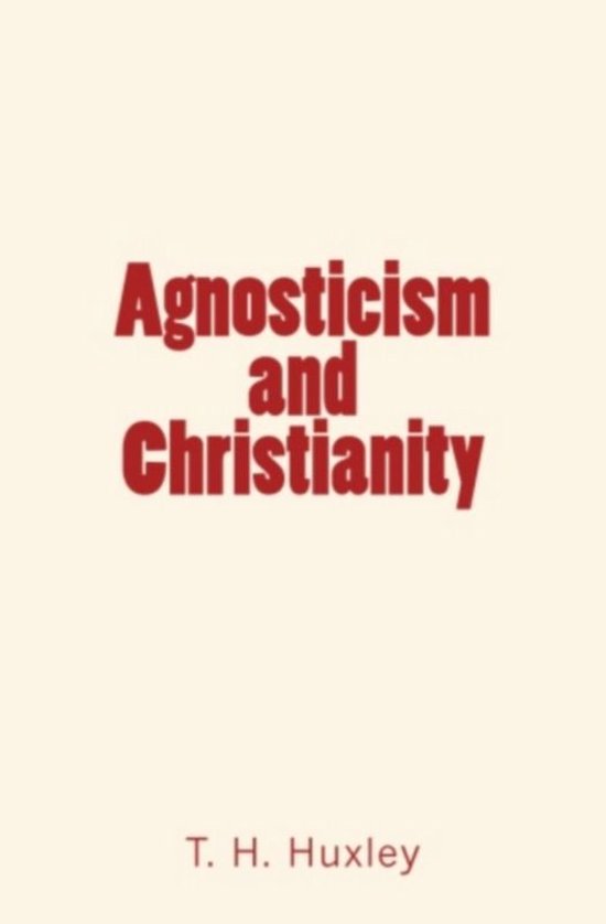 Agnosticism and Christianity (ebook), Thomas Henry Huxley