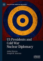 The Evolving American Presidency - US Presidents and Cold War Nuclear Diplomacy