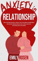Anxiety in Relationship: How to Overcome Insecurity, Jealousy, Fear of Attachment or Abandonment – STOP Negative Thinking & Resolve Couple Conflicts with Ease – Find Happiness with Your Partner