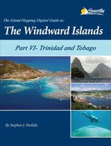 The Island Hopping Digital Guide Windward Islands 6 - The Island Hopping Digital Guide to the Windward Islands - Part VI - Trinidad and Tobago