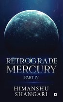 Retrograde Mercury (Part IV)