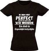 Ik ben niet perfect maar ik ben een v/d Woude en dat is eigenlijk hetzelfde Dames T-shirt | achternaam | van de woude | van der woude | jarig | verjaardag | naam | grappig | Zwart
