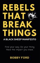 Rebels That Break Things: A Black Sheep Manifesto