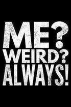 Me? Weird? Always!: Notebook (Journal, Diary) for those who love sarcasm - 120 lined pages to write in