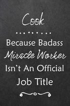 Cook Because Bad Ass Miracle Worker Isn't An Official Job Title: Journal - Lined Notebook to Write In - Appreciation Thank You Novelty Gift