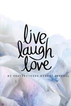 Live Laugh Love: My Grandmothers Memory Journal - Family Memory Journals to Treasure Memories and Moments