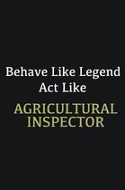 Behave like Legend Act Like Agricultural Inspector: Writing careers journals and notebook. A way towards enhancement