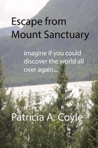 Escape from Mount Sanctuary: Imagine if you could discover the world all over again...