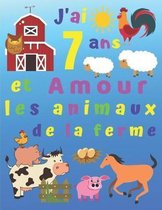 J'ai 7 ans et Amour les animaux de la ferme