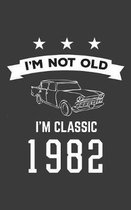 I'm Not Old I'm Classic 1982: I'm Not Old I'm Classic 1982 Bday Notebook - Funny 38th Birthday Doodle Diary Book Gift For Thirty Nine Year Old Perso