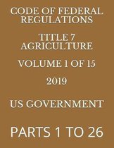 Code of Federal Regulations Title 7 Agriculture Volume 1 of 15 2019: Parts 1 to 26