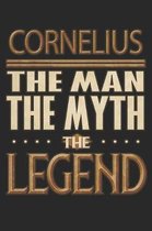 Cornelius The Man The Myth The Legend: Cornelius Notebook Journal 6x9 Personalized Customized Gift For Someones Surname Or First Name is Cornelius