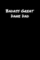Badass Great Dane Dad: A soft cover blank lined journal to jot down ideas, memories, goals, and anything else that comes to mind.