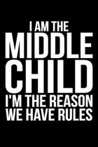 I Am The Middle Child I'm The Reason We Have Rules