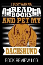 I Just Wanna Read Books And Pet My Dachshund Book Review Log: Funny Dog Owner Reader Nerd Lover Rating Log