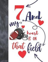 7 And My Heart Is On That Field: Football College Ruled Composition Writing School Notebook To Take Classroom Teachers Notes - Players Notepad For Boy