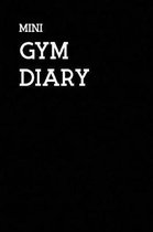 Mini Gym Diary: A Personalised Training Diary With Space For Over 50+ Workouts, Monitor Your Progress With Space For Custom Body Measu