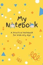 MY LITTLE NOTEBOOK - A Practical Notebook for Kids Any Age (6 x9 )