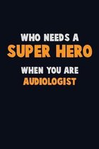 Who Need A SUPER HERO, When You Are Audiologist