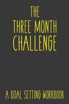 The Three Month Challenge A Goal Setting Workbook: Take the Challenge! Write your Goals Daily for 3 months and Achieve Your Dreams Life!