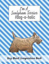 I'm A Sealyham Terrier #dog-o-holic: Dog Breed Composition Book