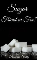 Sugar Friend or Foe?