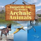 Children's Zoology Books - Forget Me Not: The World's Archaic Animals