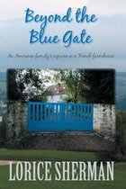 Beyond the Blue Gate: an American family's sojourn in a French farmhouse