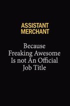 Assistant Merchant Because Freaking Awesome Is Not An Official Job Title: 6x9 Unlined 120 pages writing notebooks for Women and girls