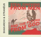 Shakarchi & Straneus - Steal Chickens From Men And The Fut (CD)