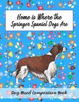 Home Is Where The Springer Spaniel Dogs Are: Dog Breed Composition Book